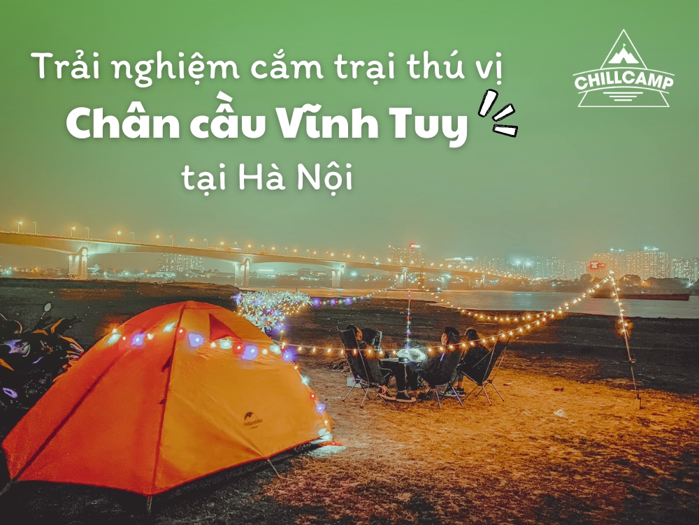 Trải Nghiệm Cắm Trại Đầy Thú Vị Tại Chân Cầu Vĩnh Tuy, Hà Nội