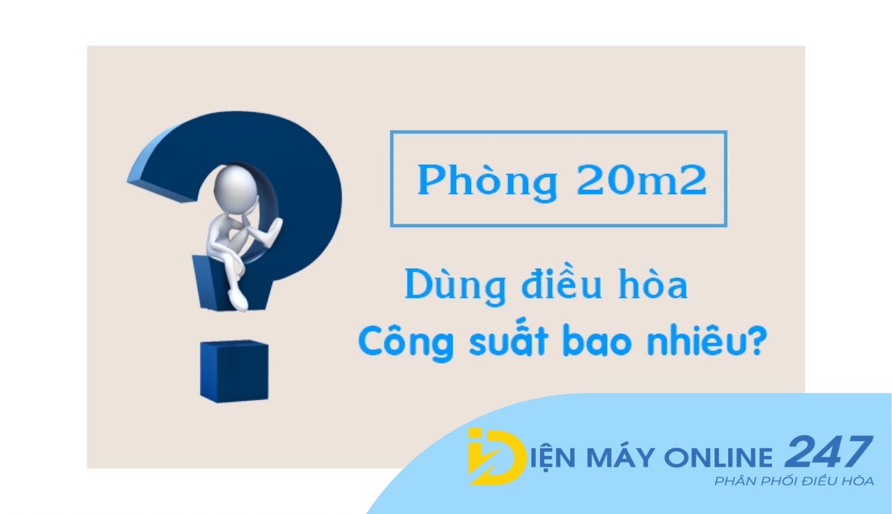 Phòng 20m2 nên lắp điều hòa công suất bao nhiêu BTU