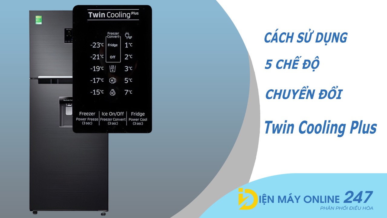 Cách sử dụng 5 chế độ chuyển đổi trên tủ lạnh Samsung Twin Cooling Plus