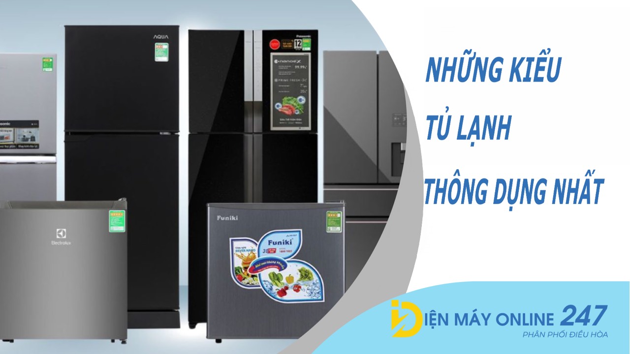 Những kiểu tủ lạnh thông dụng nhất hiện nay bạn đã biết hết chưa?