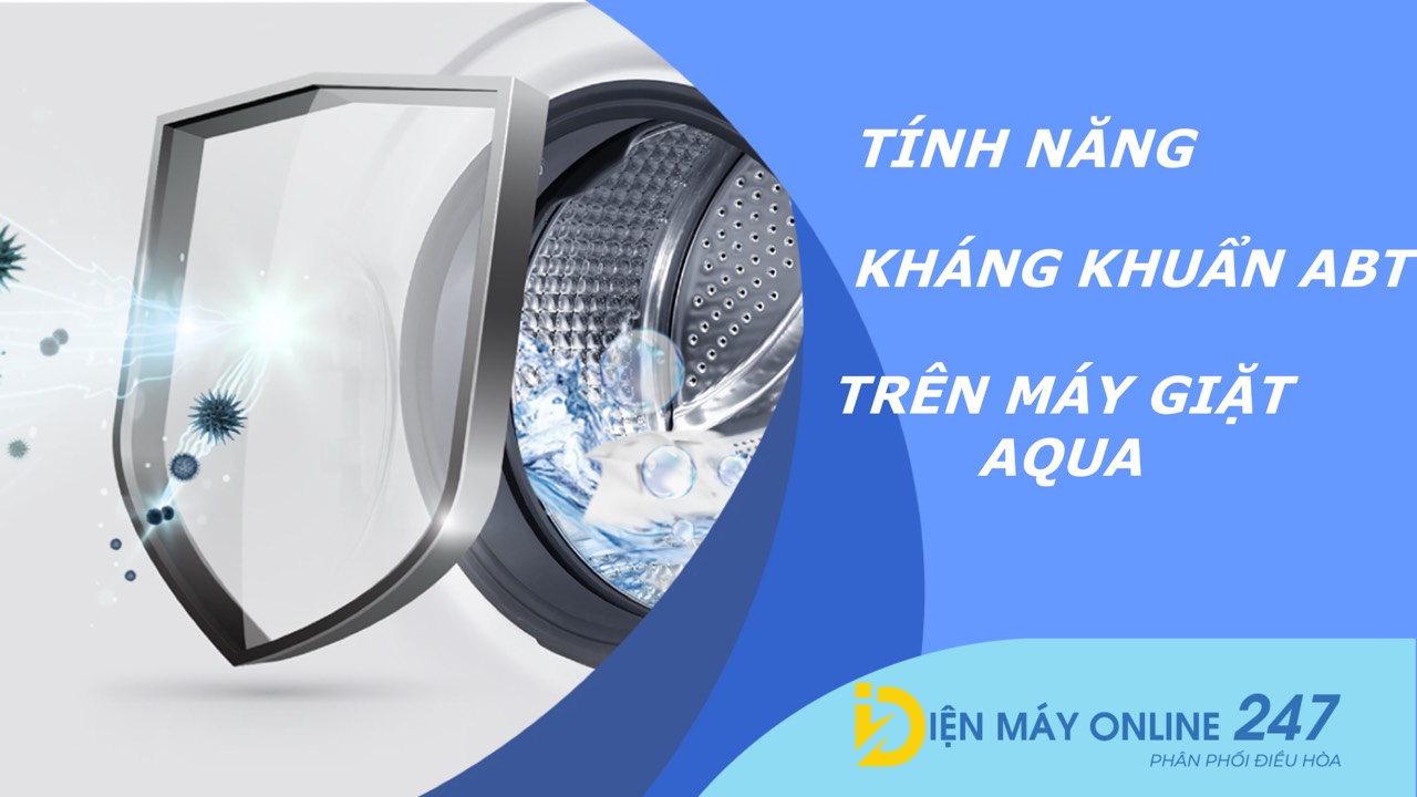 Tính năng kháng khuẩn ABT trên máy giặt Aqua là gì? Cách sử dụng đơn giản, hiệu quả