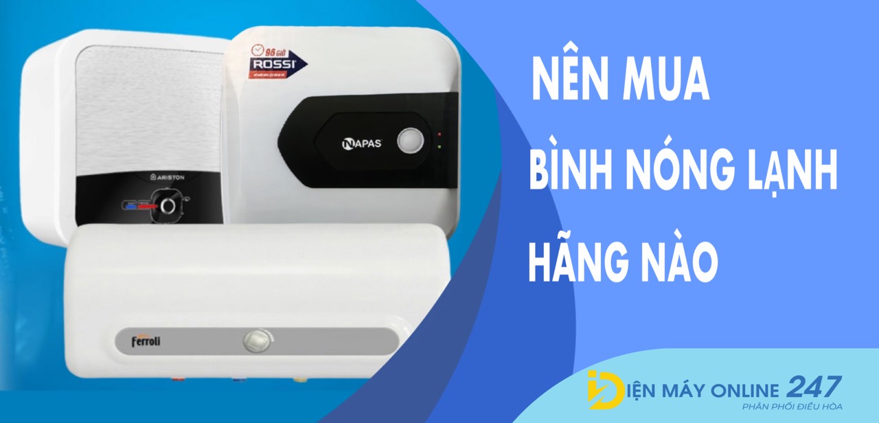 NÊN MUA BÌNH NÓNG LẠNH HÃNG NÀO?