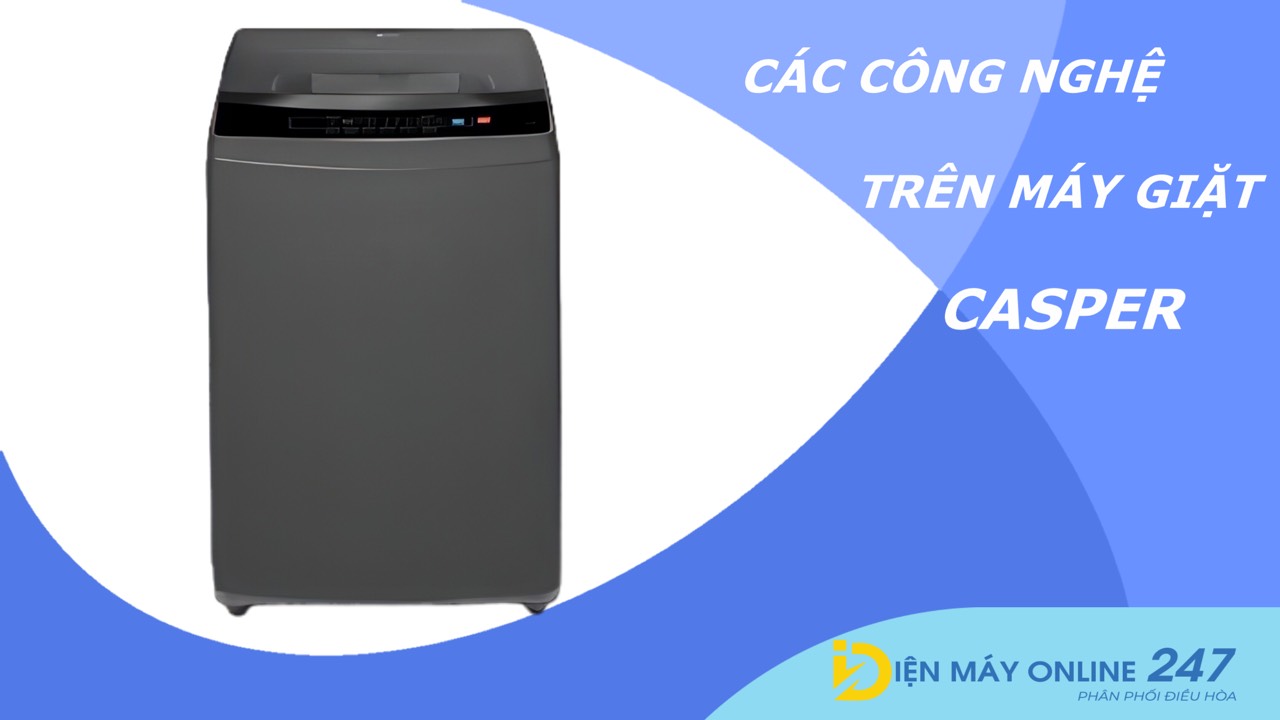 Các công nghệ nổi bật trên máy giặt Casper