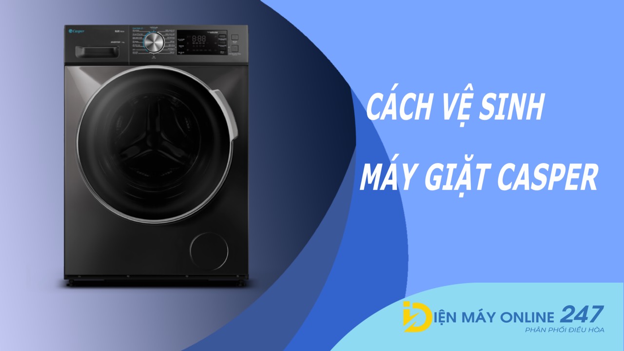 Cách vệ sinh máy giặt Casper đơn giản tại nhà