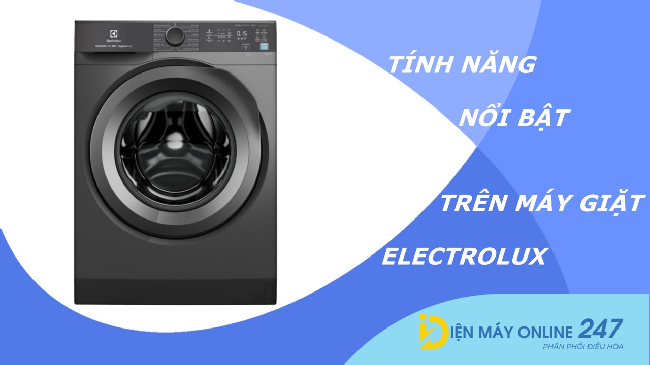 Các tính năng giặt hiện đại, nổi bật trên máy giặt Electrolux