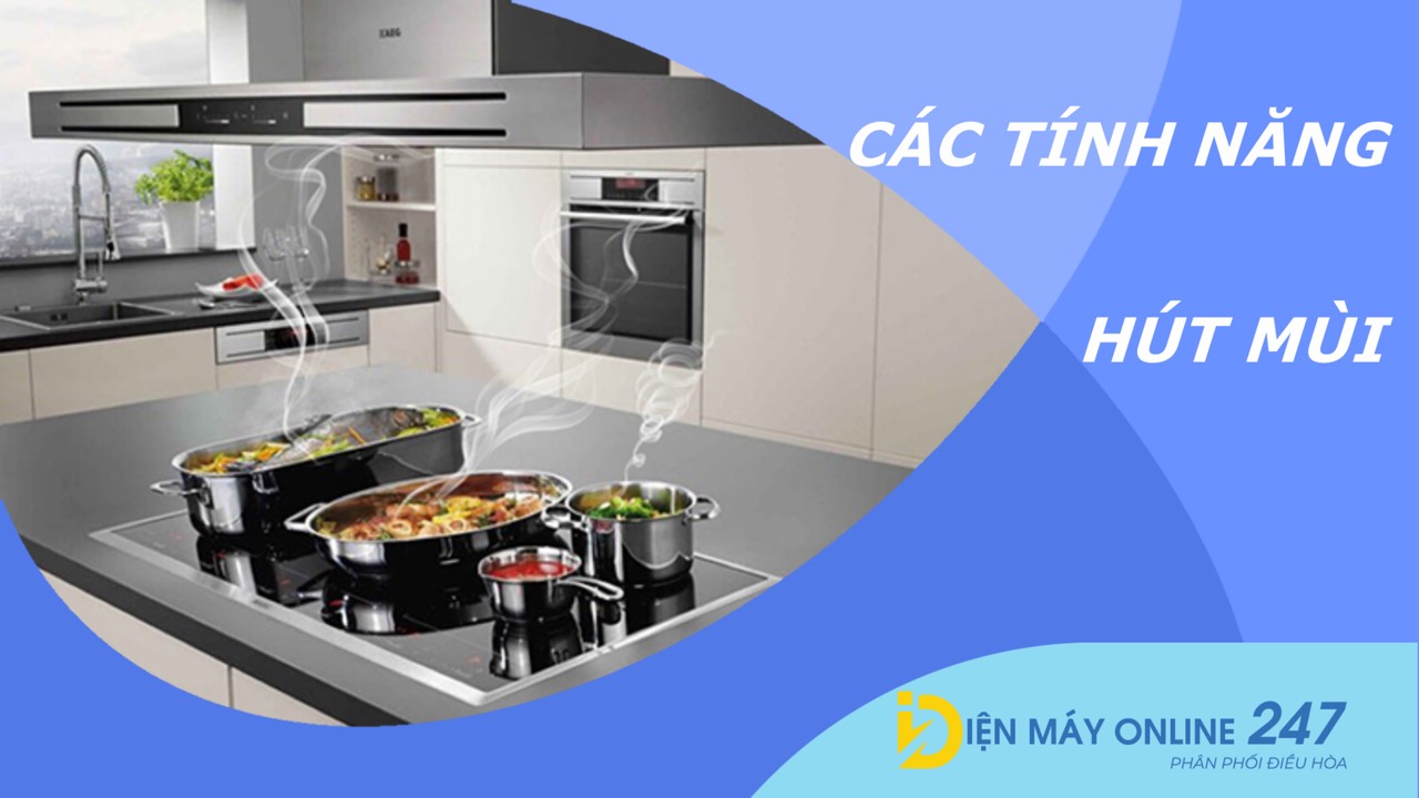 CÁC TÍNH NĂNG CỦA MÁY HÚT MÙI BẠN NÊN BIẾT