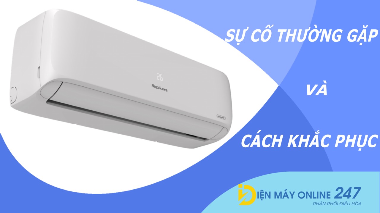 21 SỰ CỐ THƯỜNG GẶP KHI SỬ DỤNG ĐIỀU HÒA VÀ CÁCH KHẮC PHỤC TỐT NHẤT