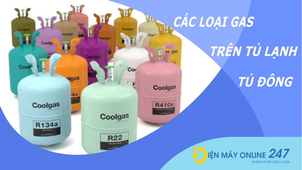 Các loại gas phổ biến được sử dụng trên tủ lạnh, tủ đông