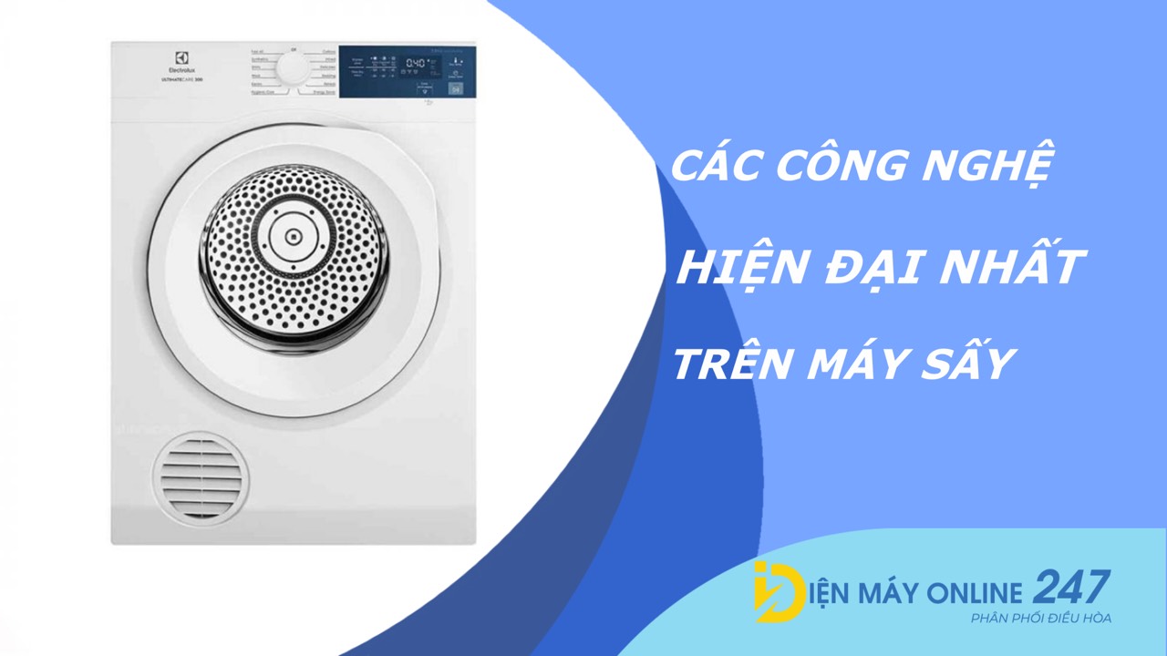 Các công nghệ hiện đại nhất trên máy sấy ngày nay bạn cần biết
