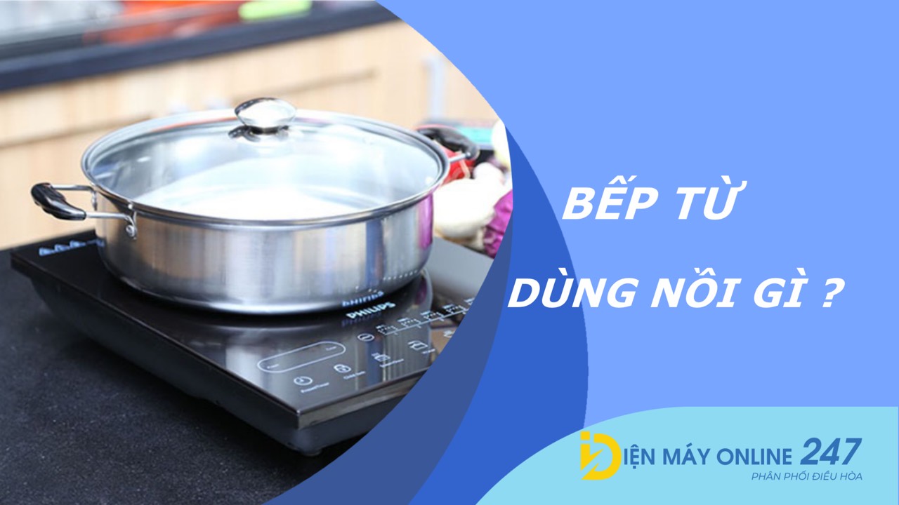 Bếp từ dùng nồi gì? Tại sao phải mua bộ nồi chuẩn cho bếp từ?