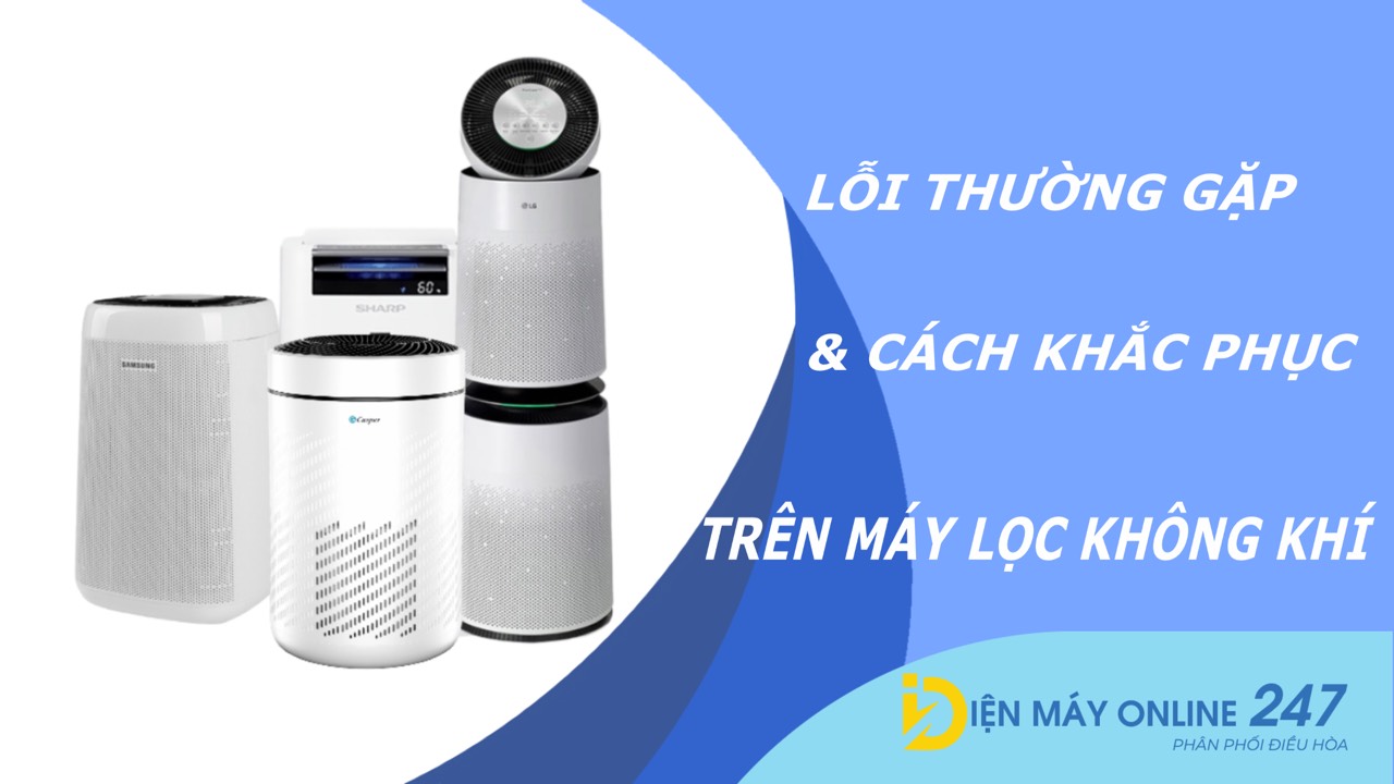 Những lỗi thường gặp và cách khắc phục trên máy lọc không khí