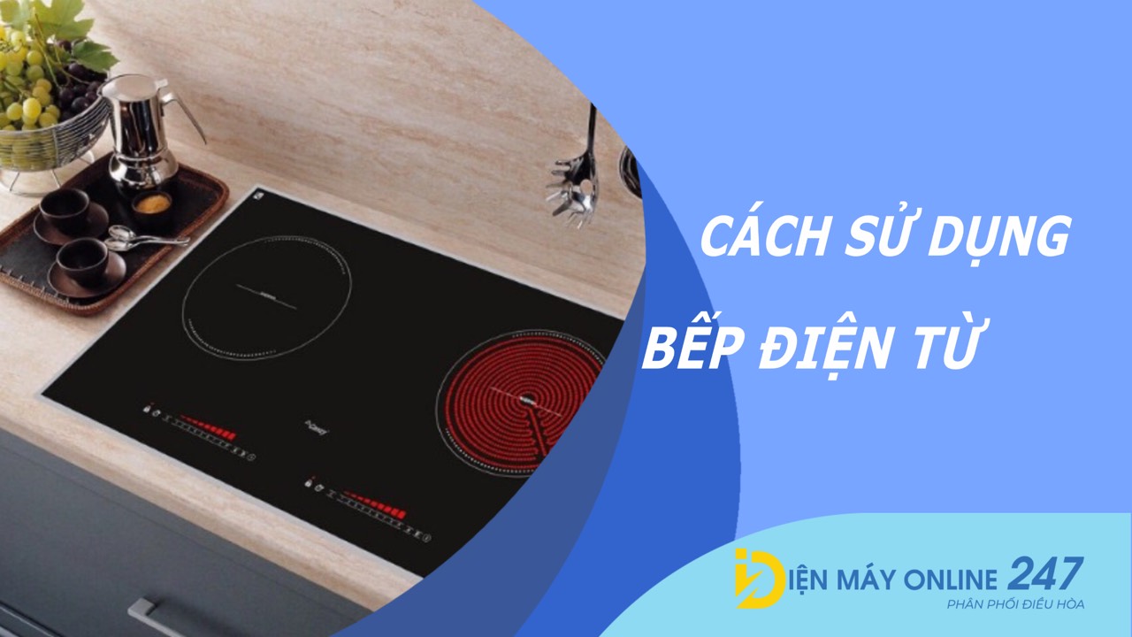 Cách sử dụng bếp điện từ cơ bản nhất, cho người lần đầu sử dụng