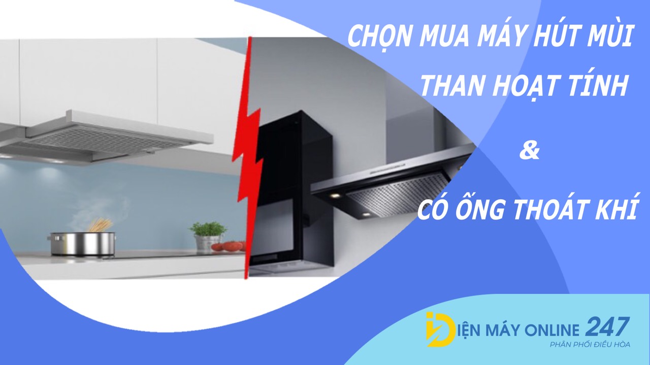 Chọn mua máy hút mùi than hoạt tính hay máy hút mùi có ống thoát khí?