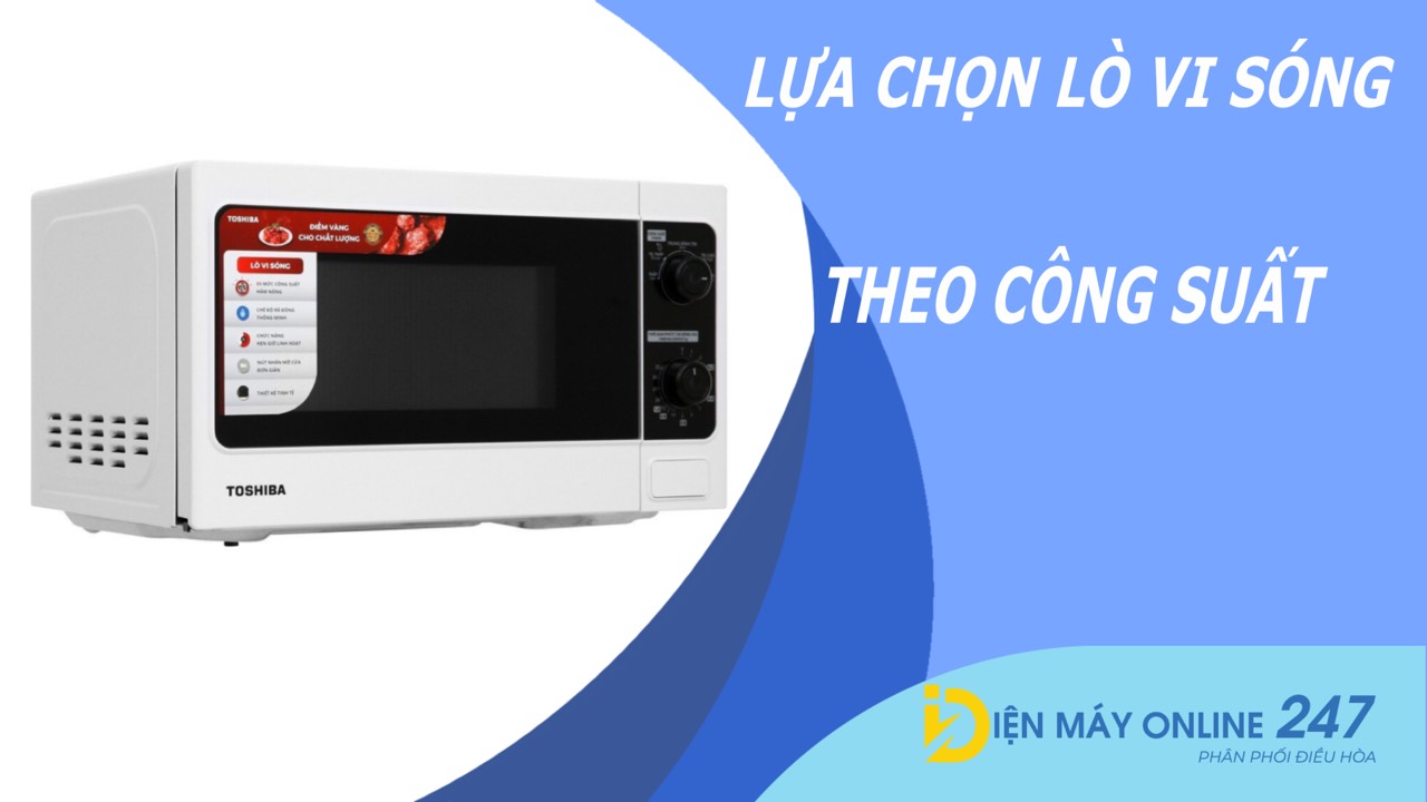 Lựa chọn đúng công suất lò vi sóng là cách thức tiết kiệm điện nhất!