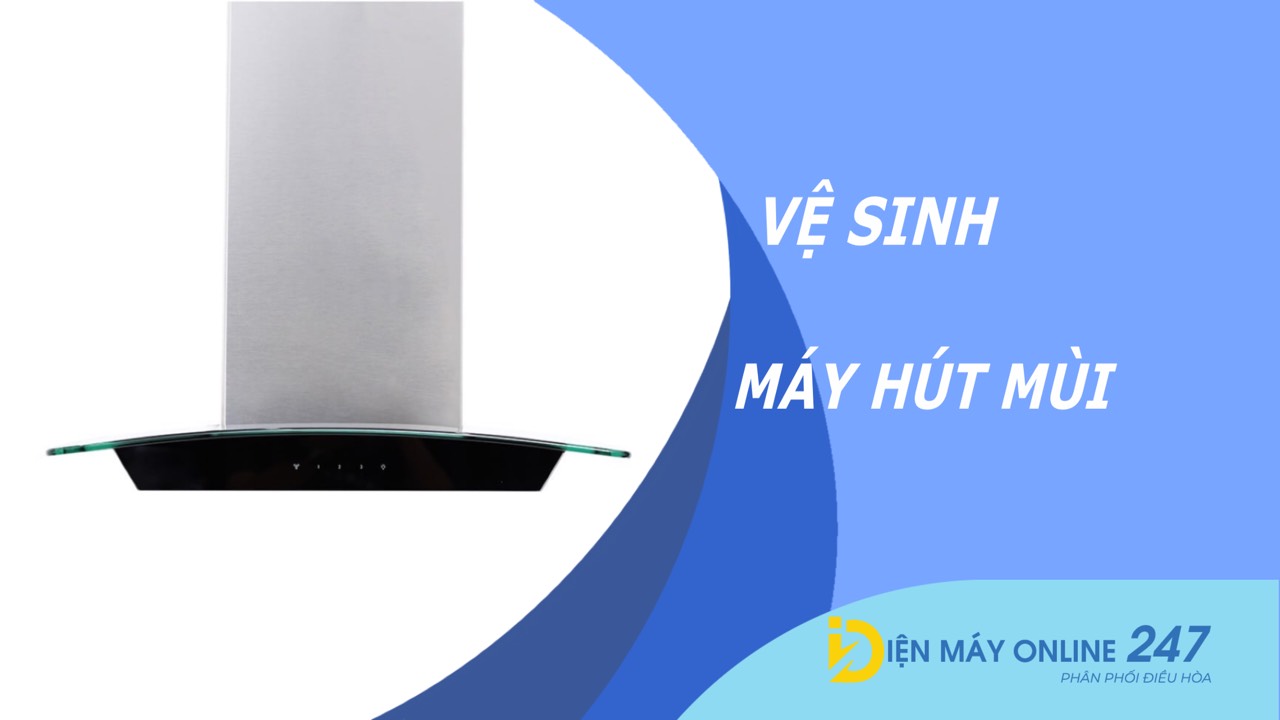 Cách tự vệ sinh máy hút mùi sạch bong dễ dàng trong vòng 1 nốt nhạc