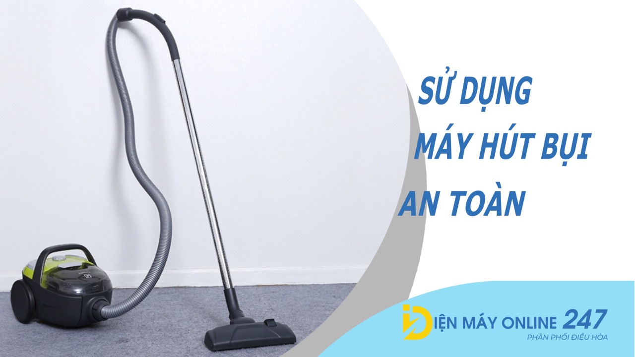 Cách sử dụng máy hút bụi an toàn