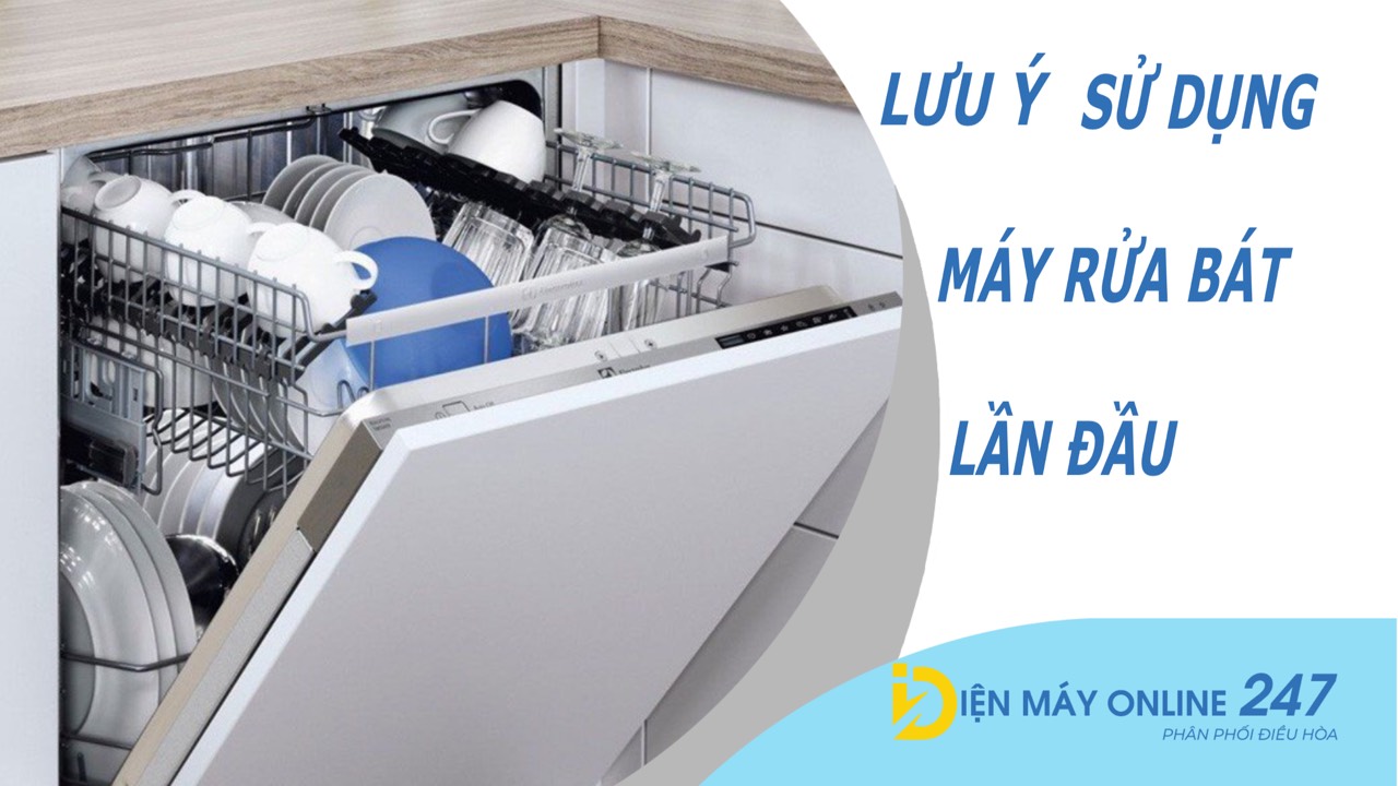 Lưu ý khi sử dụng máy rửa chén lần đầu tiên