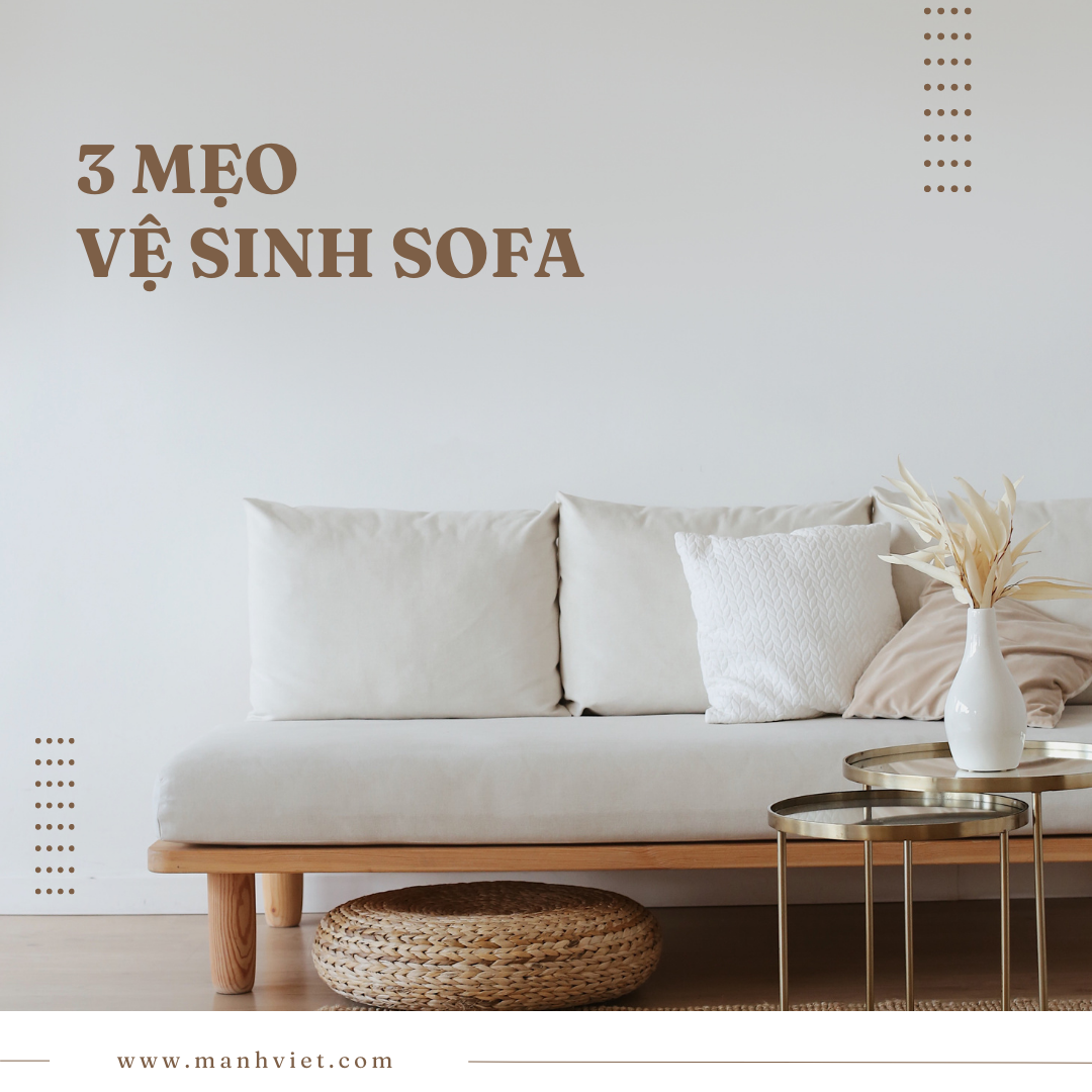 Bỏ túi 3 mẹo vệ sinh sofa sạch bong chuẩn bị đón Tết