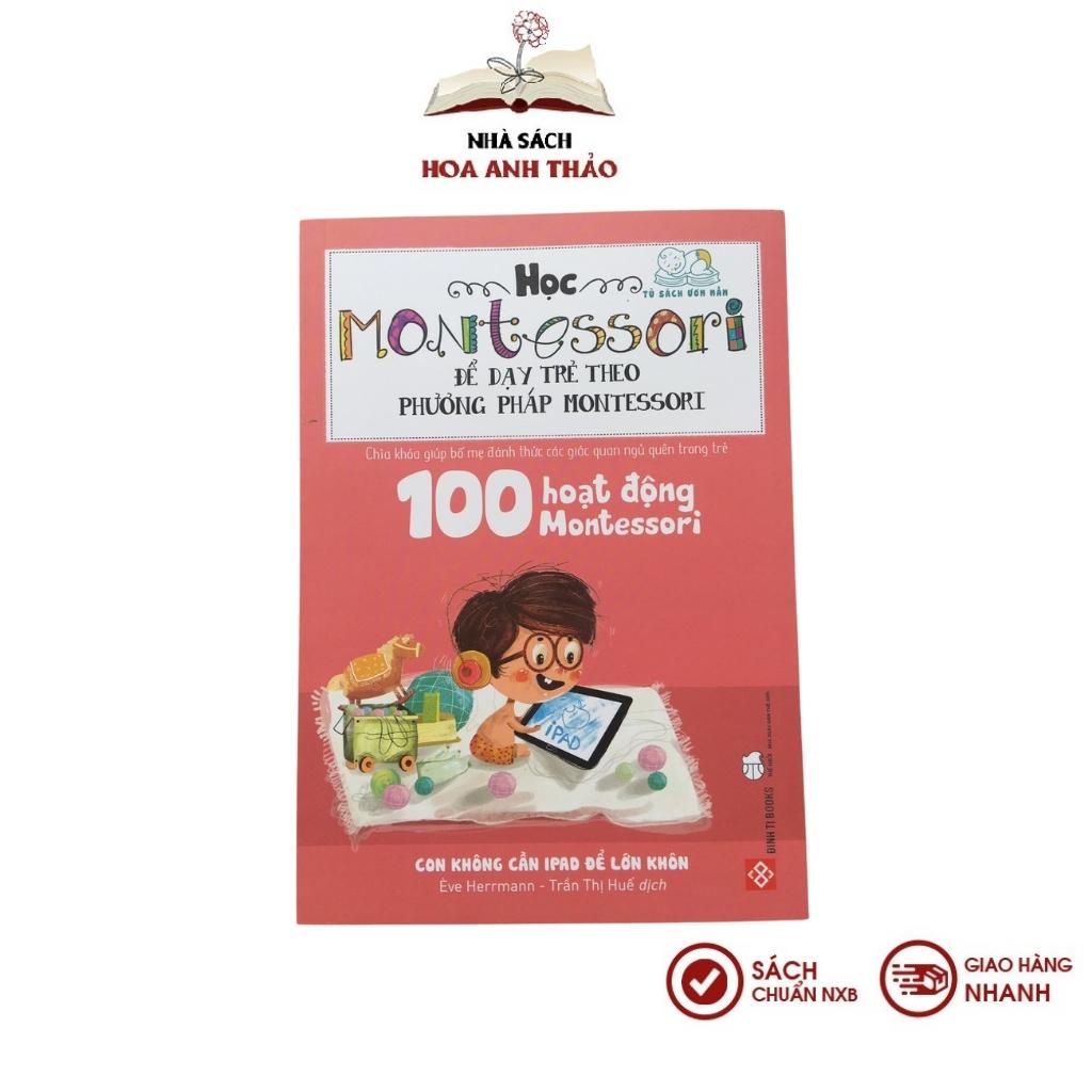 Sách - Học Montessori để Dạy trẻ theo phương pháp Montessori 100 hoạt động Montessori