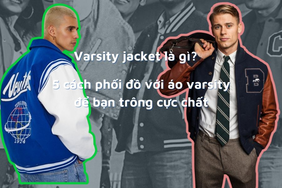 5 cách phối đồ với áo varsity giúp bạn trông cực chất