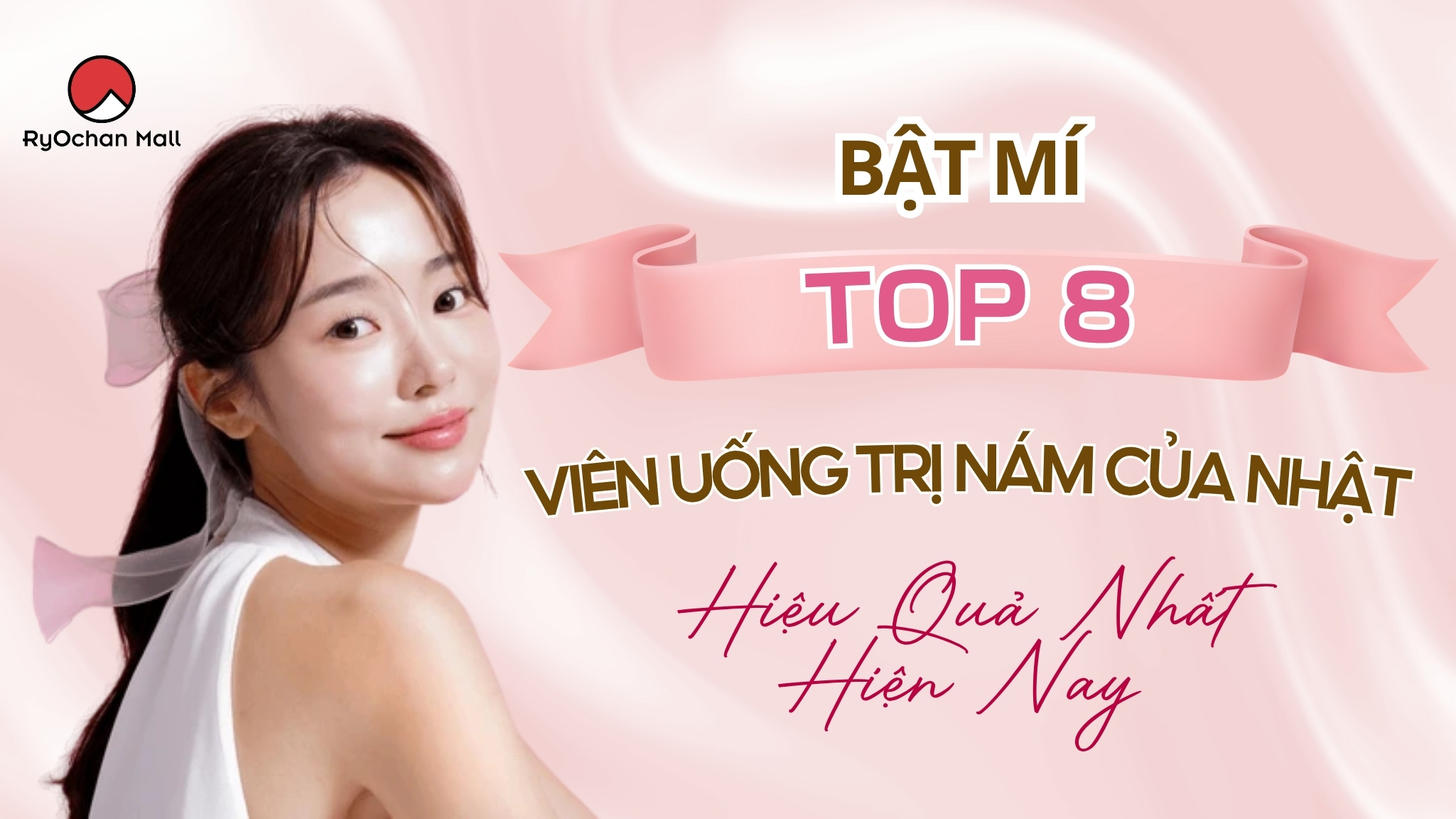 Bật Mí Top 8 Viên Uống Trị Nám Của Nhật Hiệu Quả Nhất Hiện Nay