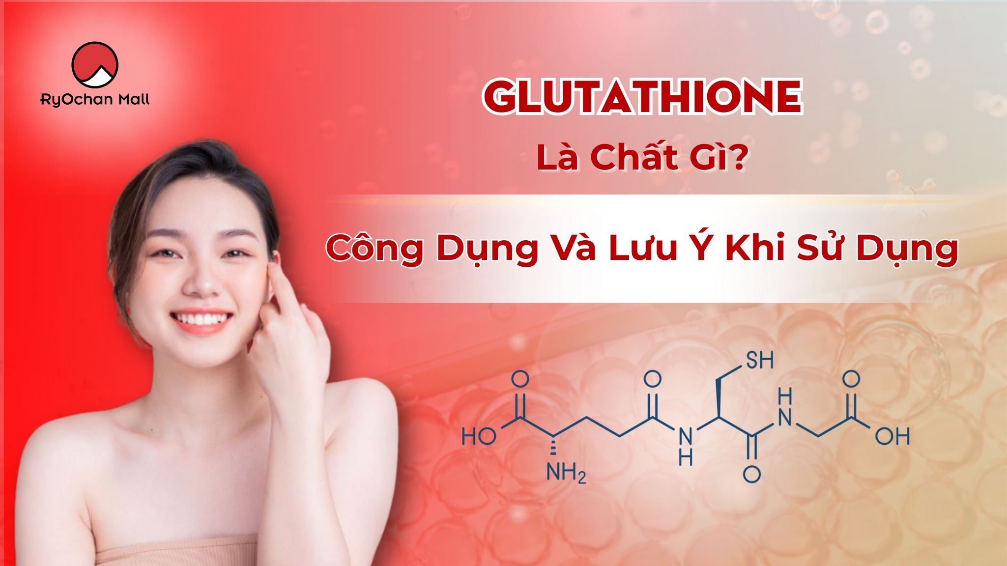 Glutathione Là Chất Gì? Công Dụng Và Lưu Ý Khi Sử Dụng
