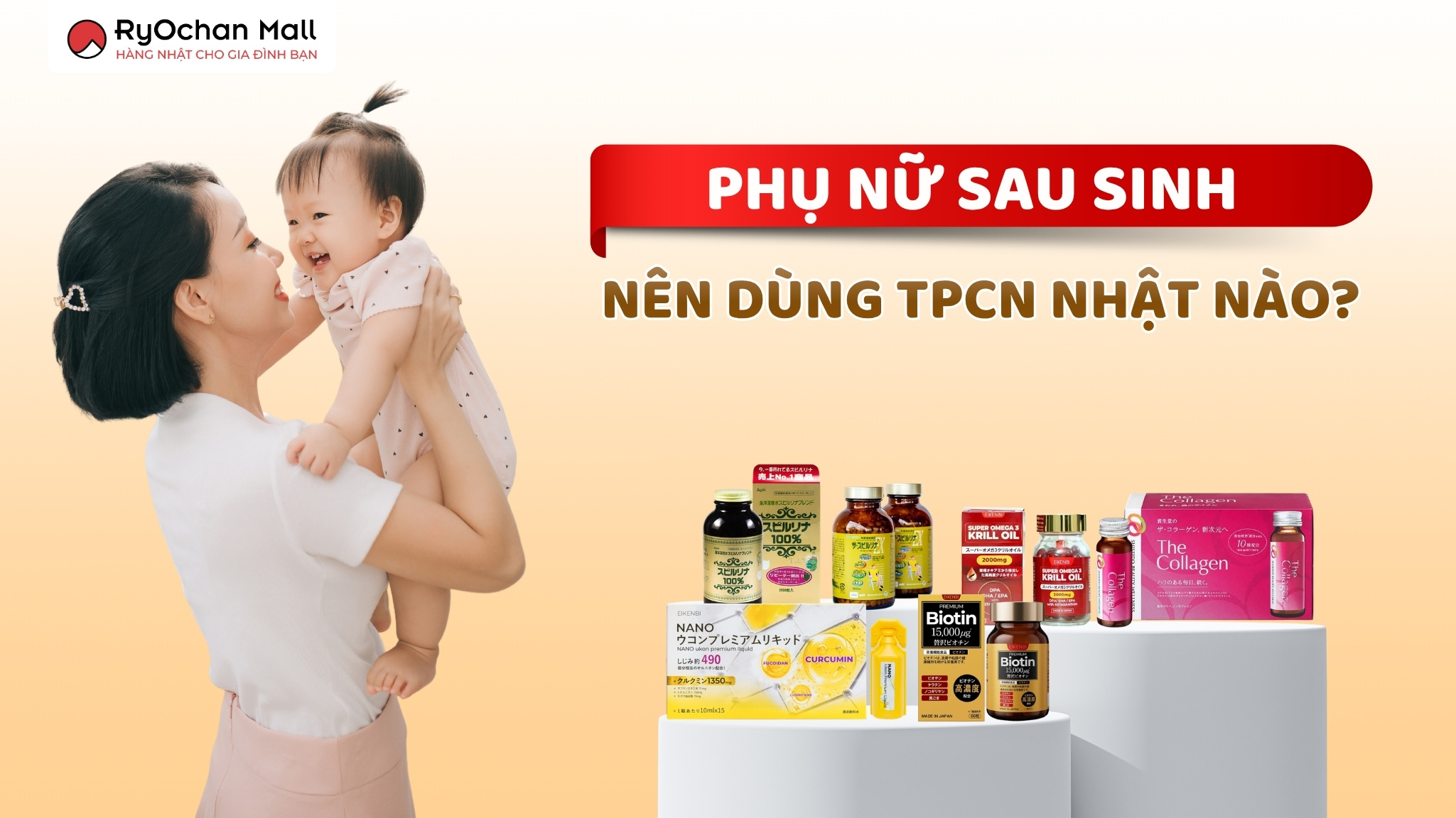 Phụ Nữ Sau Sinh Nên Dùng TPCN Nhật Nào? Gợi Ý 3 Nhóm Dưỡng Chất