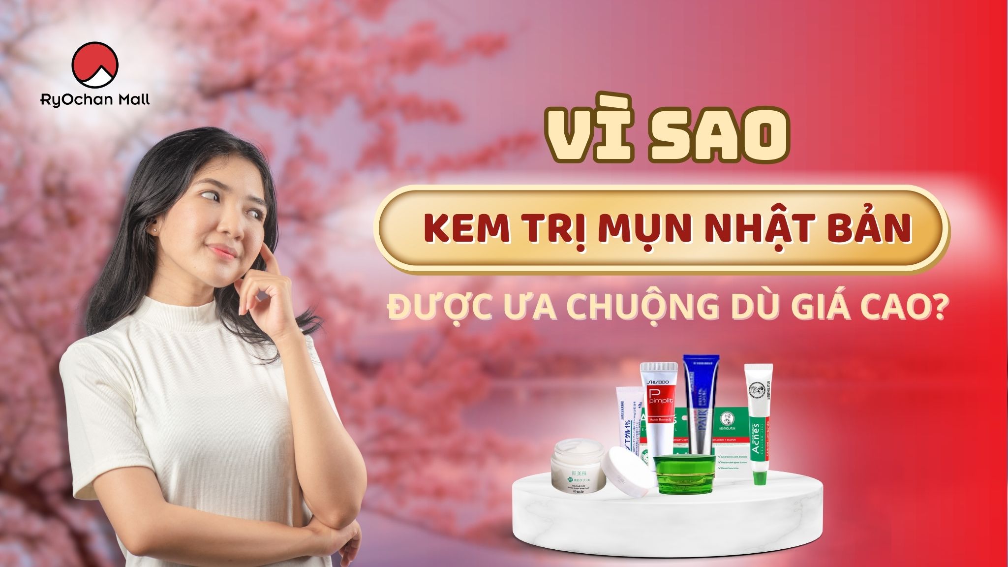Vì Sao Kem Trị Mụn Nhật Bản Được Ưa Chuộng Dù Giá Cao?