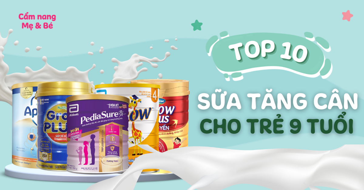 Những loại sữa tăng cân và phát triển dinh dưỡng cho trẻ dưới 10 tuổi