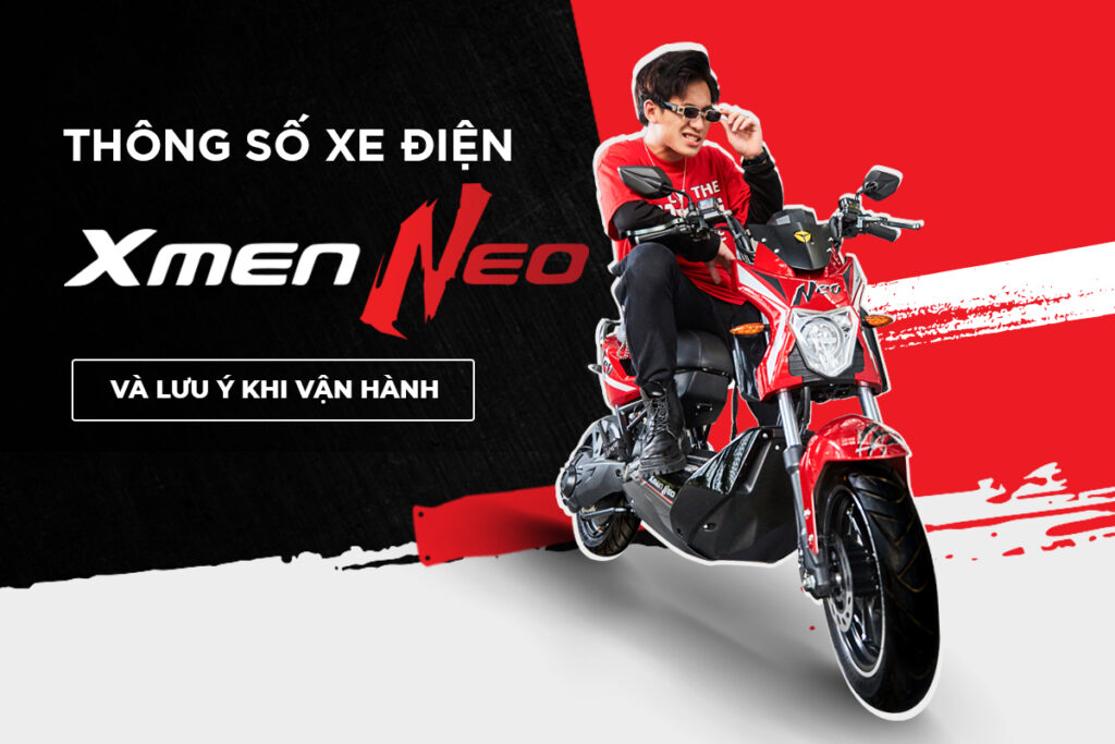 THÔNG SỐ XE ĐIỆN XMEN NEO VÀ NHỮNG LƯU Ý KHI VẬN HÀNH