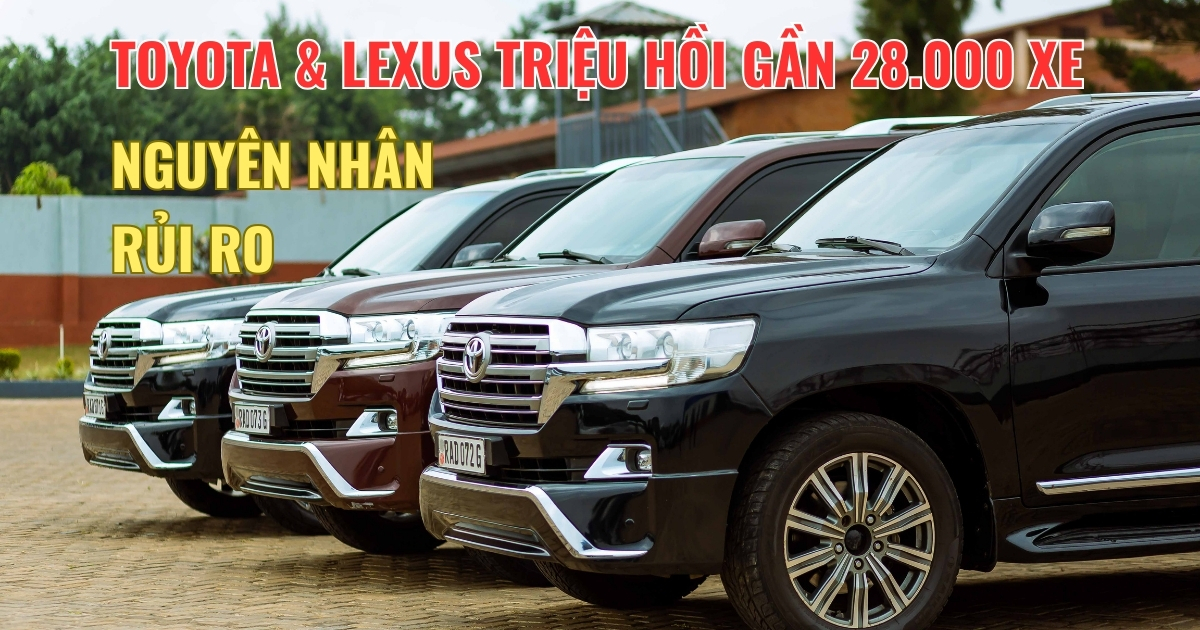 Toyota & Lexus Triệu Hồi Gần 28.000 Xe Tại Việt Nam: Nguyên Nhân, Rủi Ro Và Thời Gian Xử Lý