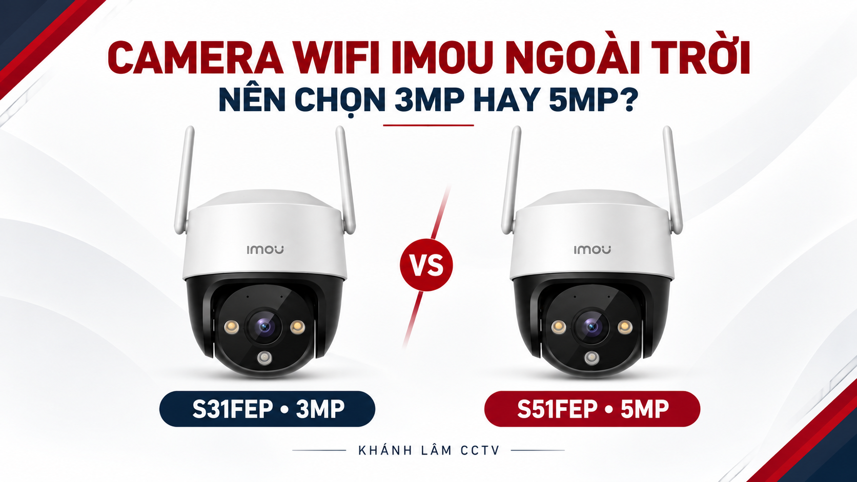 Camera WiFi IMOU lắp ngoài trời đáng mua nhất 2026: S31FEP hay S51FEP?