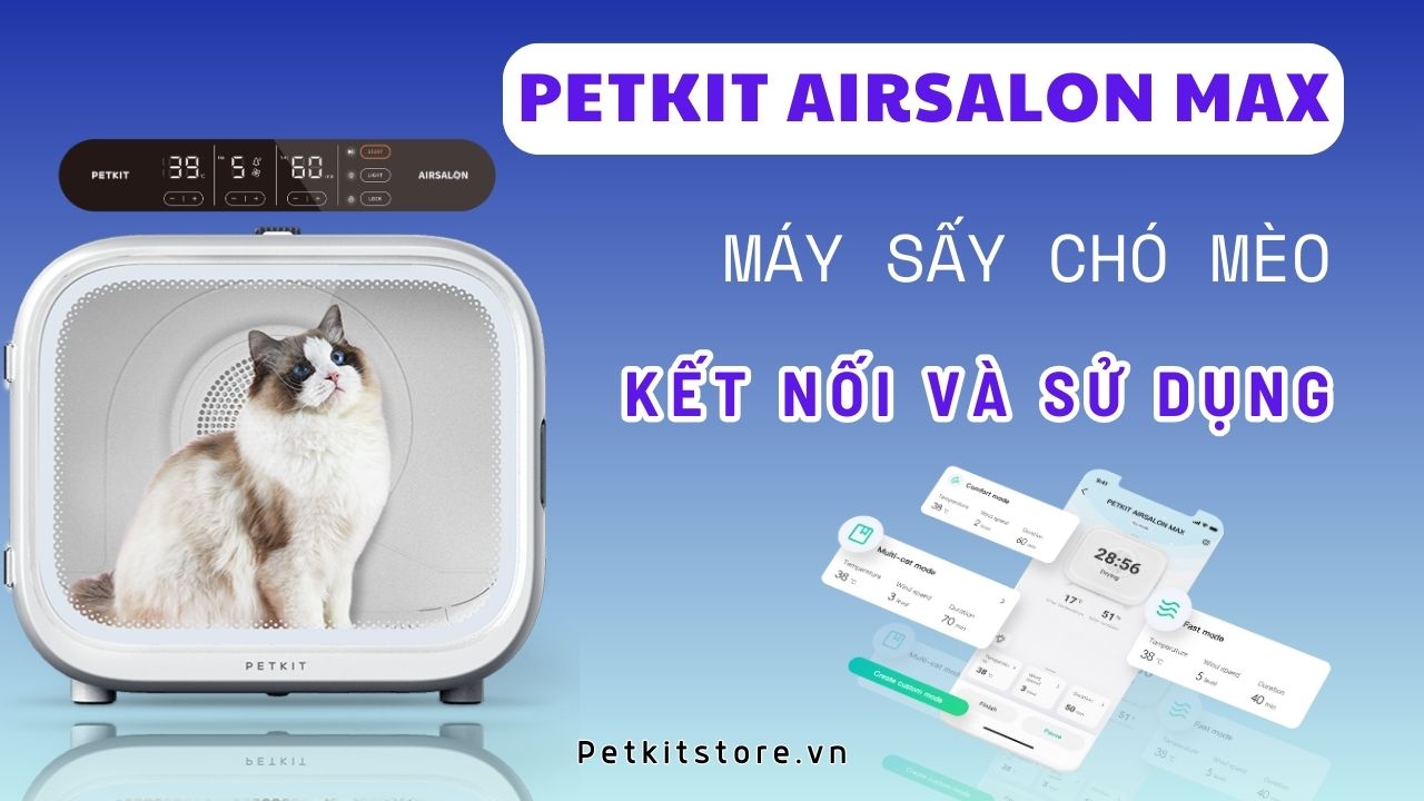 Máy sấy chó mèo PETKIT AirSalon Max cách lắp đặt kết nối và sử dụng sản phẩm.