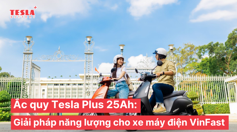 Ắc Quy Tesla Plus 25Ah - Giải pháp năng lượng cho xe máy điện VinFast