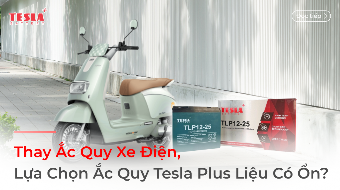 Thay Ắc Quy Xe Điện, Lựa Chọn Ắc Quy Tesla Plus Liệu Có Ổn?