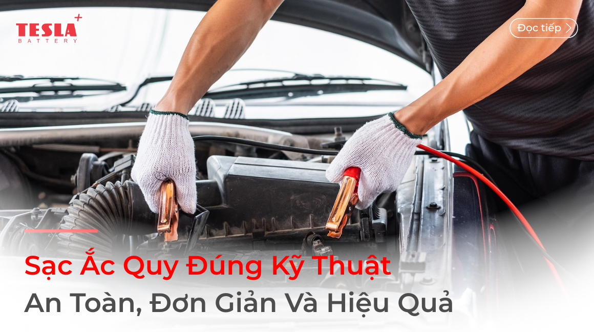 Sạc Ắc Quy Đúng Kỹ Thuật, An Toàn, Đơn Giản Và Hiệu Quả