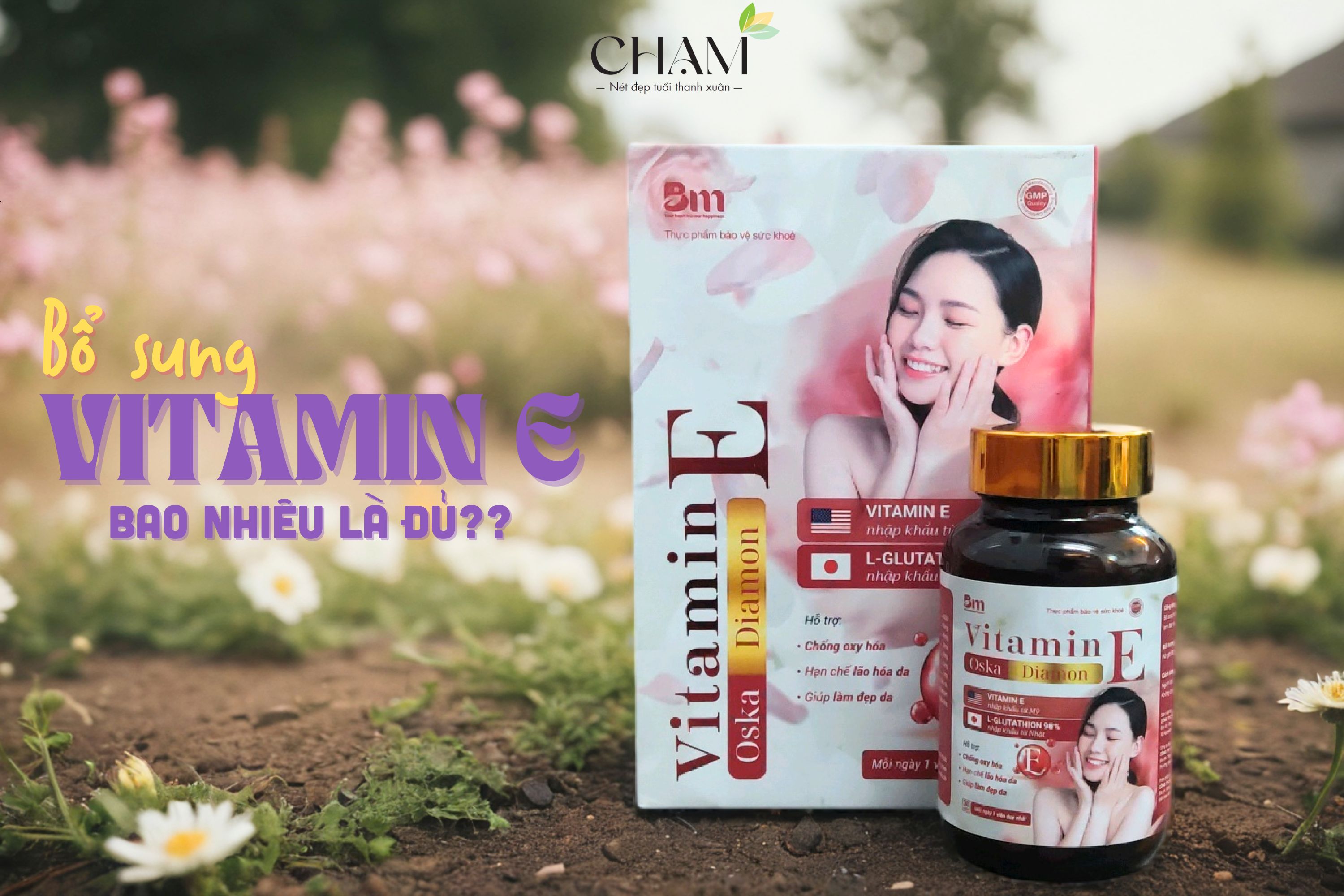 Bổ sung Vitamin E bao nhiêu là đủ: Bí quyết đẹp tươi từ trong ra ngoài