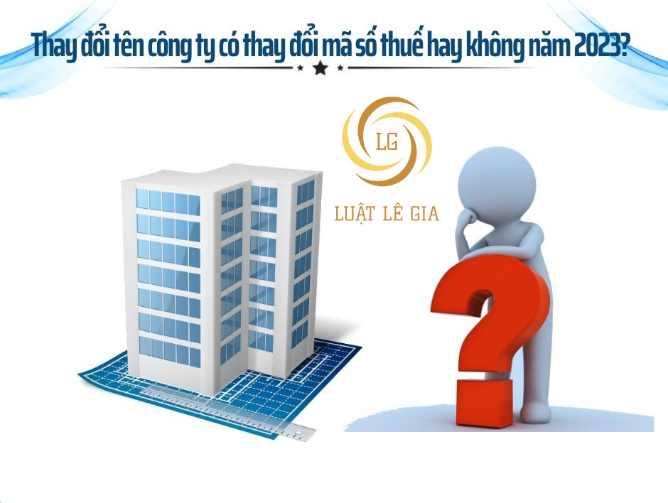 Thay đổi tên công ty có thay đổi mã số thuế hay không?
