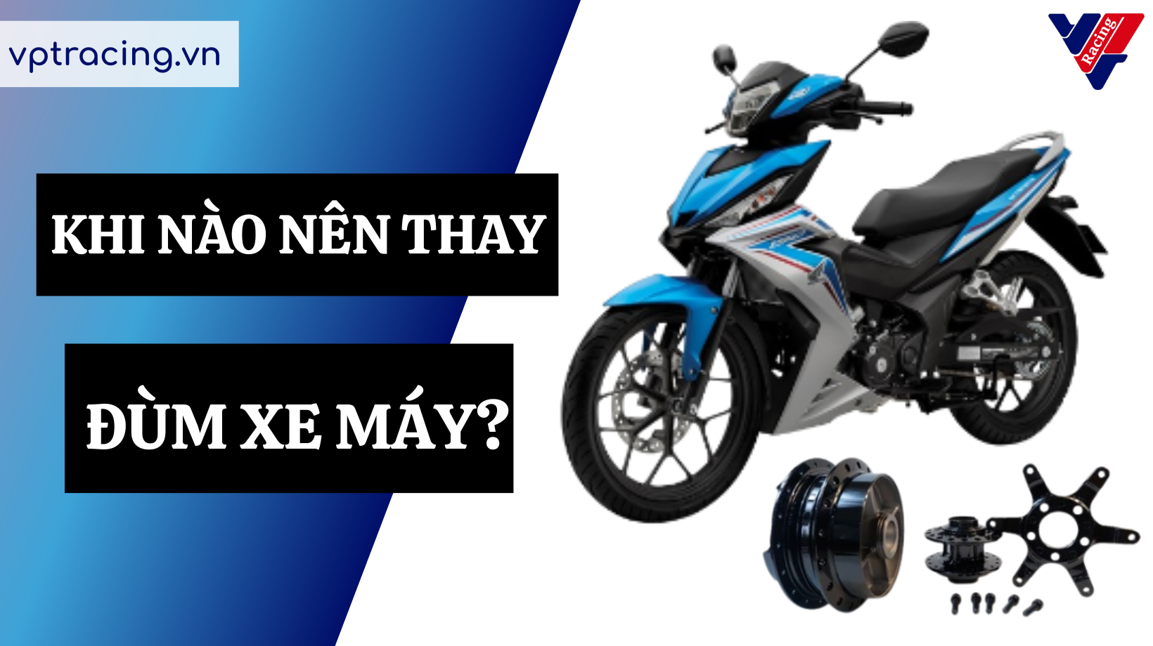 Khi nào nên thay đùm trước/sau xe máy? Dấu hiệu nhận biết và cách xử lý