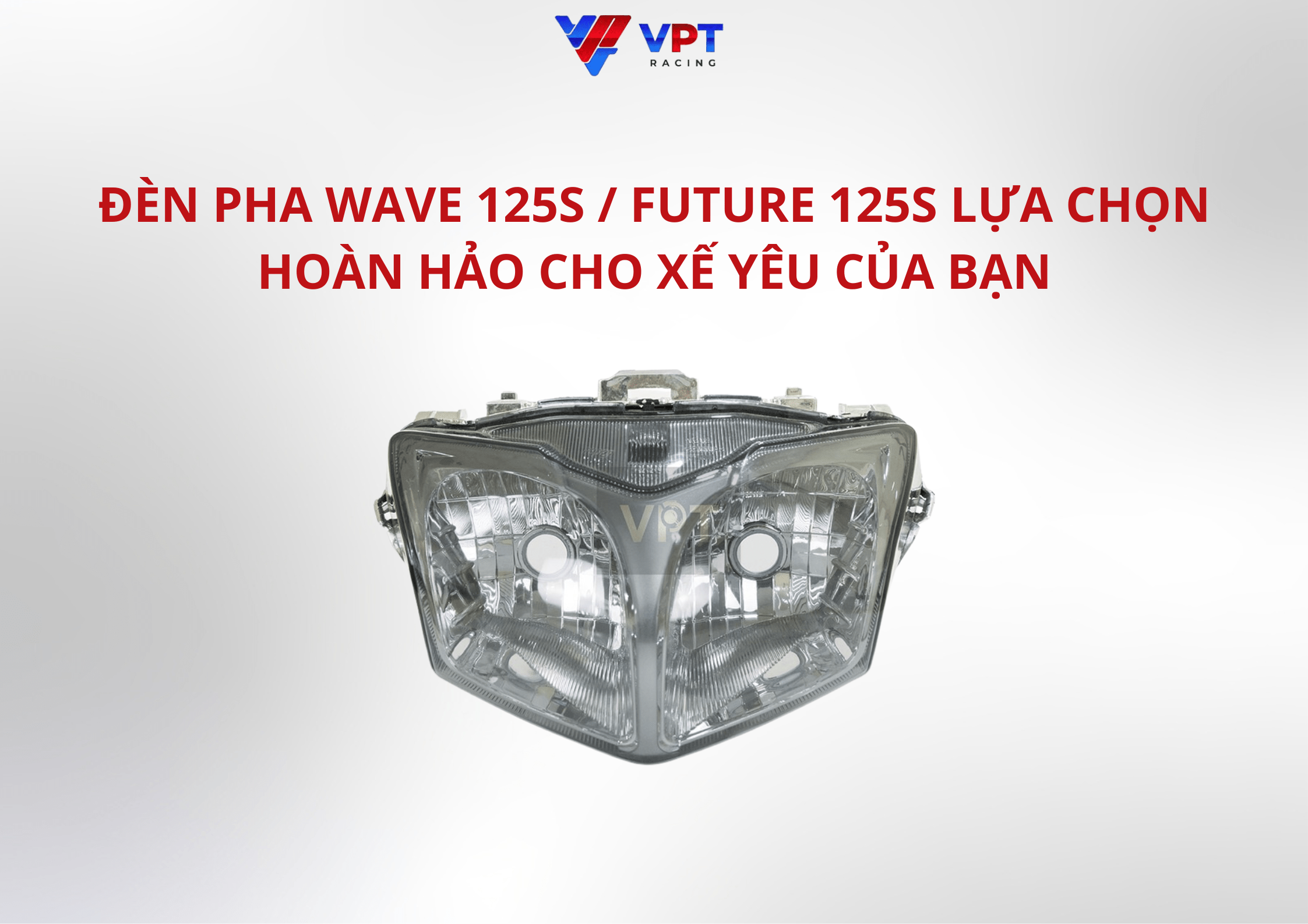 ĐÈN PHA WAVE 125S / FUTURE 125S LỰA CHỌN HOÀN HẢO CHO XẾ YÊU CỦA BẠN