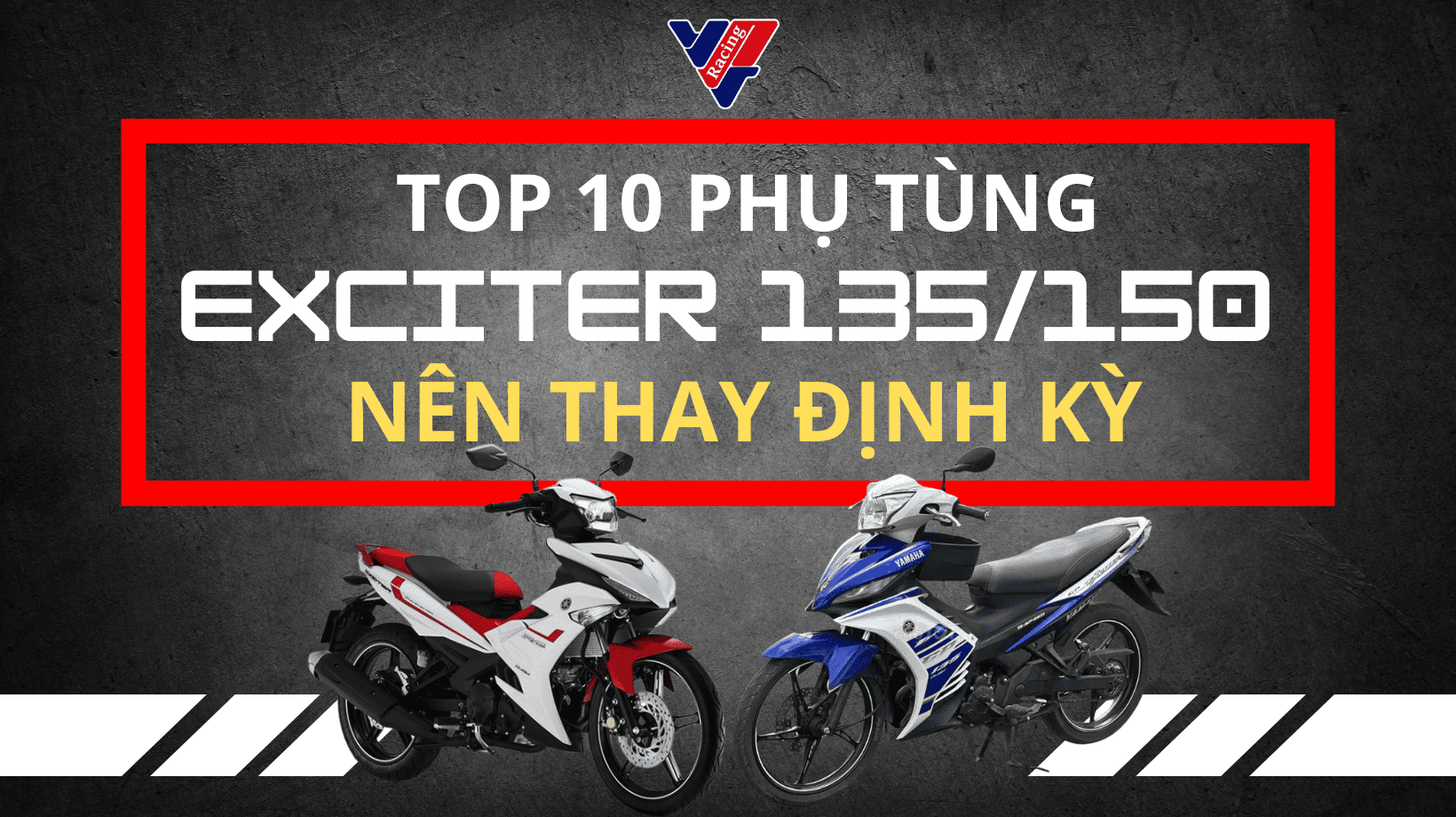 Top 10 phụ tùng Exciter 135/150 nên thay định kỳ