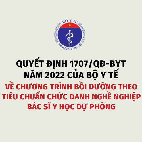 Quyết định 1707/QĐ-BYT năm 2022 của Bộ Y tế về Chương trình bồi dưỡng theo tiêu chuẩn chức danh nghề nghiệp bác sĩ y học dự phòng