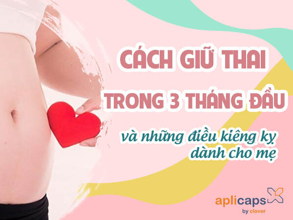 Cách giữ thai trong 3 tháng đầu mà mẹ cần biết