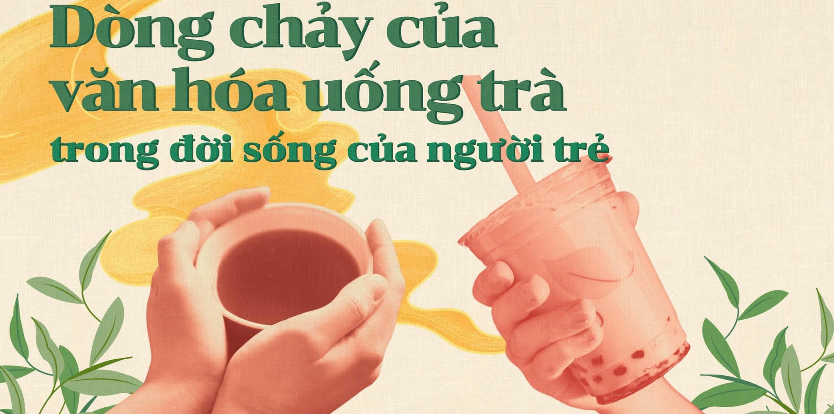DÒNG CHẢY CỦA VĂN HÓA UỐNG TRÀ TRONG ĐỜI SỐNG NGƯỜI TRẺ DÒNG CHẢY CỦA VĂN HÓA UỐNG TRÀ TRONG ĐỜI SỐNG NGƯỜI TRẺ