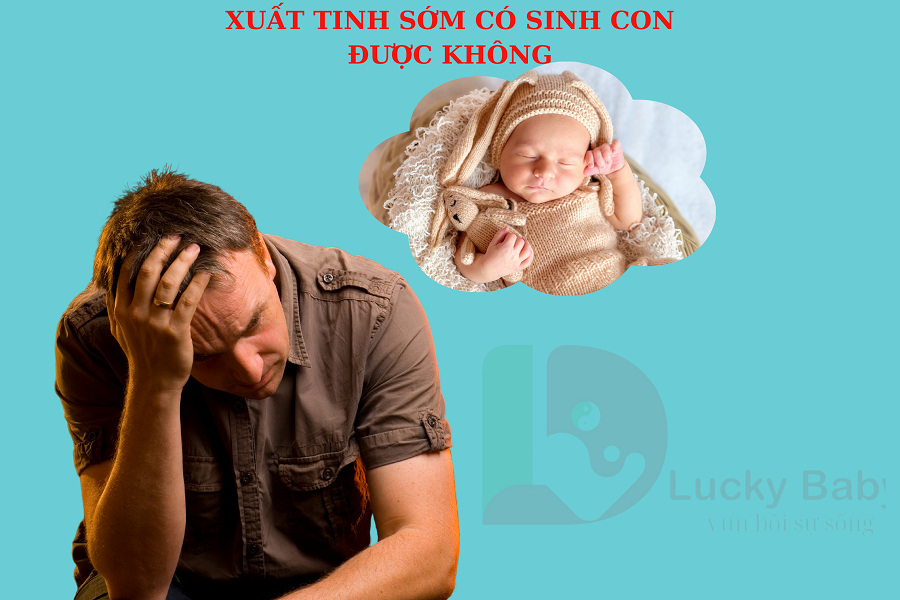 NAM GIỚI XUẤT TINH SỚM CÓ THỂ CÓ CON KHÔNG?