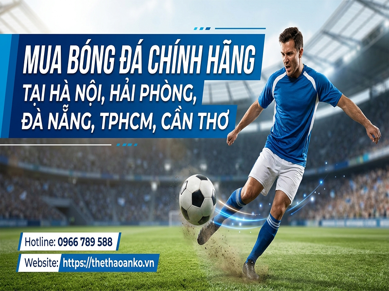 ĐỊA CHỈ MUA BÓNG ĐÁ CHÍNH HÃNG TẠI VIỆT NAM