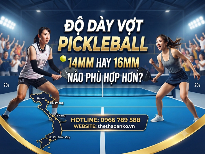 Độ dày vợt pickleball 14mm hay 16mm nào phù hợp hơn?