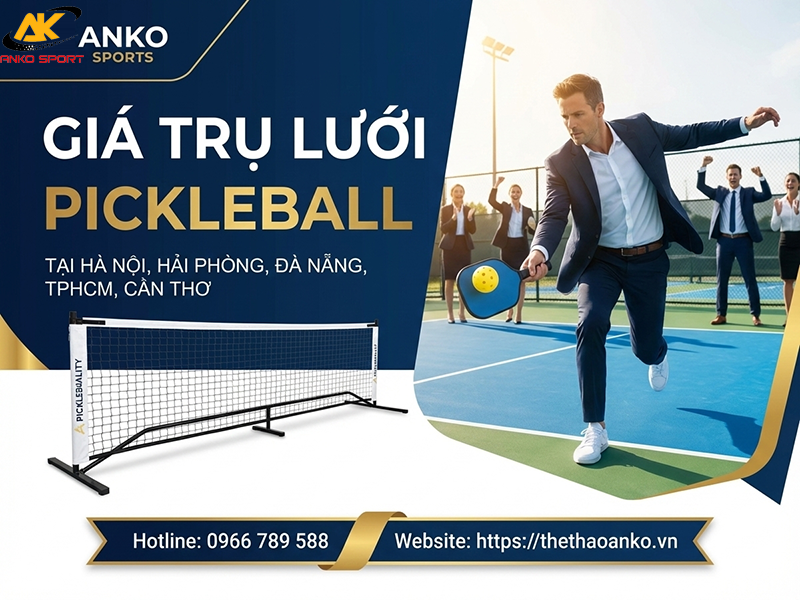 GIÁ TRỤ LƯỚI PICKLEBALL MỚI NHẤT