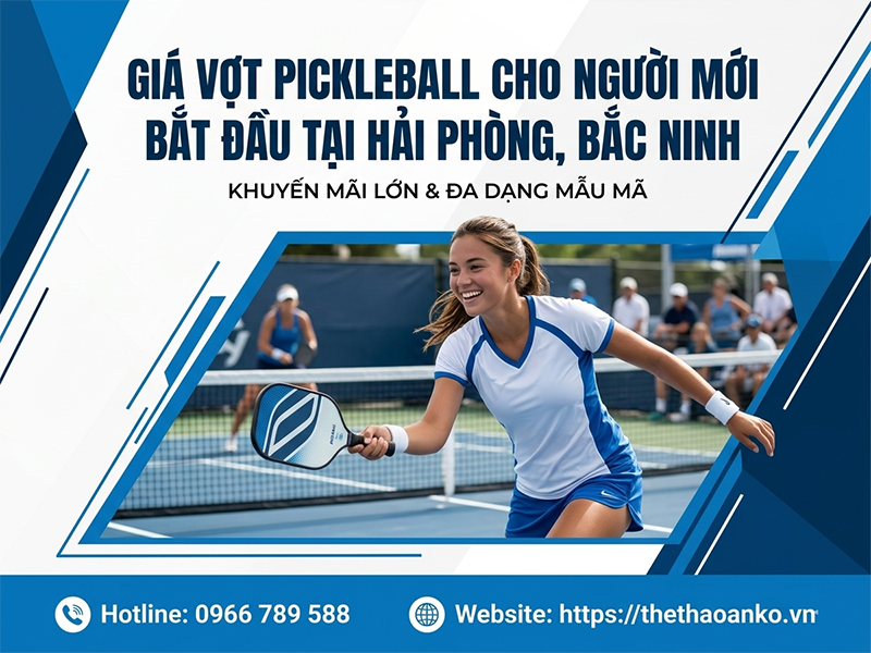 GIÁ VỢT PICKLEBALL CHO NGƯỜI MỚI BẮT ĐẦU