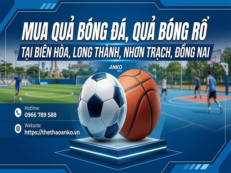 MUA QUẢ BÓNG ĐÁ - QUẢ BÓNG RỔ TẠI ĐỒNG NAI